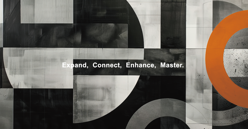 Expand, Connect, Enhance, Master.